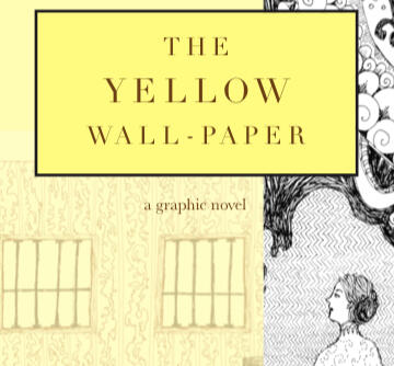 The Yellow Wallpaper graphic novel The Yellow Wallpaper graphic novel illustrated by Sara Barkat